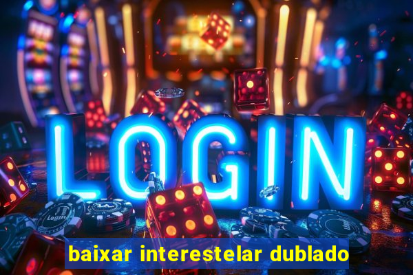 baixar interestelar dublado